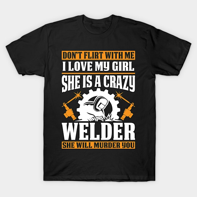 Welders Girl Will Murder You Proud Welder T Shirts For Welder Gift For Welder Family T-Shirt by Murder By Text